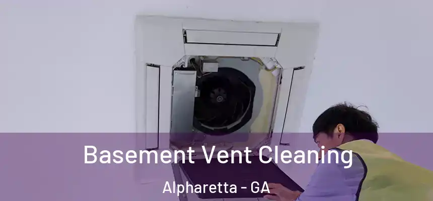  Basement Vent Cleaning Alpharetta - GA