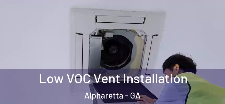  Low VOC Vent Installation Alpharetta - GA