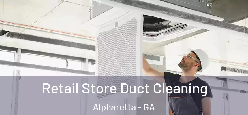  Retail Store Duct Cleaning Alpharetta - GA